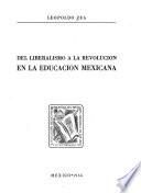 Del liberalismo a la revolución en la educación mexicana