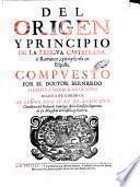 Del origen y principio de la lengua castellana, ò romance que oy se vsa en España. Compuesto por el doctor Bernardo Aldrete, ... Al señor don Gregorio Altamirano Portocarrero, ..