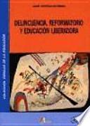Delincuencia, reformatorio y educación liberadora