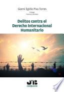 Delitos contra el Derechos Internacional Humanitario