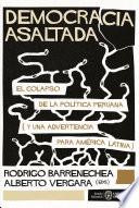 Democracia asaltada. El colapso de la política peruana (y una advertencia para América Latina)