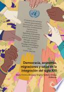 Democracia, economía, migraciones y salud en la integración del siglo XXI