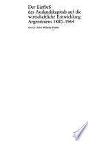 Der Einfluss des Auslandskapitals auf die wirtschaftliche Entwicklung Argentiniens 1880-1964