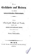Der Gefährte auf Reisen in dem österreichischen Kaiserstaate. Für Reisende jeden Standes und Zweckes, nach den neuesten und bewährtesten Quellen bearbeitet von F. Tschischka