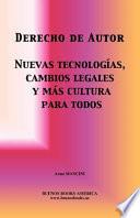 Derecho de Autor, Nuevas Tecnologias, Cambios Legales Y Mas Cultura para Todos