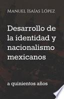 Desarrollo de la Identidad Y Nacionalismo Mexicanos