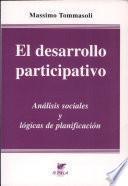 Desarrollo Participativo, El: Analisis sociales y lógicas de participación