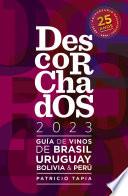 Descorchados 2023 Guía de vinos de Brasil, Uruguay, Bolivia & Perú