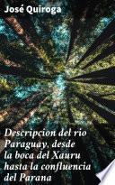 Descripcion del rio Paraguay, desde la boca del Xauru hasta la confluencia del Parana