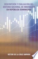 Descripción Y Evaluación Del Sistema Nacional De Innovación En República Dominicana