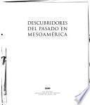 Descubridores del pasado en Mesoamérica
