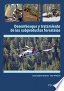 Desembosque y tratamiento de los subproductos forestales