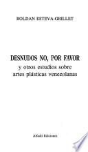 Desnudos no, por favor y otros estudios sobre artes plásticas venezolanas