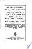 Despacho confirmatorio de los blasones de armas, nobleza y genealogia, entronques y conexiones, meritos y servicios que per todas lineas paternas y maternas pertenecen al ... señor Don J. F. A. de los Heros, Herran, etc