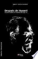 Despues de Husserl. Estudios sobre la filosofia del siglo XX