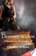 Libro Destinos ocultos (Amores a destiempo 2)