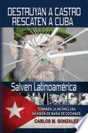 Destruyan a Castro-Rescaten a Cuba-Salven Latinoameric