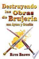 Destruyendo Las Obras de La Brujeria Con Ayuno y Oracion