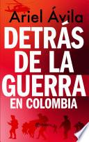 Detrás de la guerra en Colombia