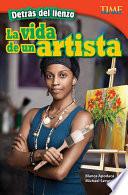 Detrás de lienzo: La vida de un artista (Behind the Canvas: An A...) Guided Reading 6-Pack