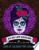 Dia de Los Muertos: Libro de Colorear para Adultos