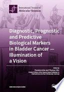 Diagnostic, Prognostic and Predictive Biological Markers in Bladder Cancer – Illumination of a Vision