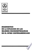 Diagnóstico de la situación de las mujeres microempresarias en el istmo centroamericano