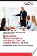 Diagnóstico Socioeconómico ambiental. Caso de estudio Manuel Tames