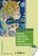 Diálogos amerindios sobre historia, territorio y medio ambiente