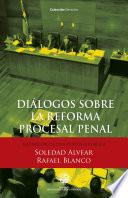 Diálogos sobre la reforma procesal penal