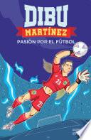 Dibu Martínez. Pasión por el fútbol