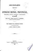 Diccionario bibliografico-historico de los antiguos reinos, provincias, ciudades, villas, iglesias y santuarios de Espana