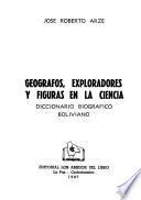 Diccionario biográfico boliviano: Geógrafos, exploradores y figuras en la ciencia