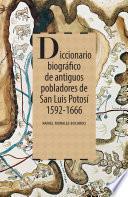 Diccionario biográfico de antiguos pobladores de San Luis Potosí. 1592-1666
