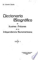 Diccionario biográfico de ilustres próceres de la independencia suramericana
