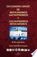 Diccionario breve de mexicanismos y gachupinismos