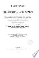 Diccionario de bibliografia agronomica y de toda clase de escritos relacionados con la agricultura