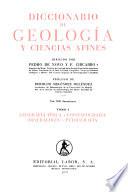 Diccionario de geología y ciencias afines: Geografía física, por P. de Novo. Cristalografía, por I. Roso de Luna. Mineralogía por J. Garrido. Petrografía, por A. Baselga