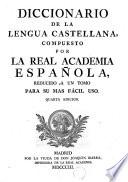 DICCIONARIO DE LA LENGUA CASTELLANA, COMPUESTO POR LA REAL ACADEMIA ESPAÑOLA, REDUCIDO Á UN TOMO PARA SU MAS FÁCIL USO
