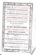 Diccionario de la lengua castellana, en que se explica el verdadero sentido de las voces, su naturalezza y calidad, ... Dedicado al rey nuestro señor Don Phelipe 5. ... compuesto por la Real Academia Española. Tomo primero [-sexto]