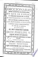 Diccionario de la lengua castellana, en que se explica el verdadero sentido de las voces, su naturalezza y calidad, ... Dedicado al rey nuestro señor Don Phelipe 5. ... compuesto por la Real Academia Española. Tomo primero [-sexto]