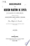 Diccionario del derecho marítimo de España en sus relaciones con la marina mercante