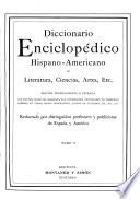 Diccionario enciclopédico hispano-americano de literatura, ciencias, artes, etc: A-Z