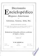 Diccionario enciclopédico hispanoamericano de literature, ciencias, artes, etc. ...