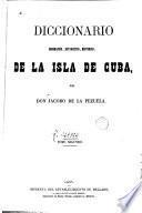 Diccionario geografico, estadístico, historico, de la isla de Cuba