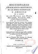 Diccionario geográfico-historico de las Indias occidentales ó América: es a saber: de los reynos del Perú, Nueva España, Tierra Firme, Chile, y Nuevo Reyno de Granada. Con la descripcion [...] escrito por el coronel D. Antonio de Alcedo,... Tomo I [- tomo V]