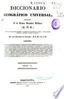 Diccionario geográfico universal dedicado a la Reina Nuestra Señora: v. 8