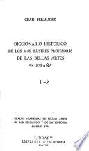 Diccionario historico de los mas ilustres profesores de las bellas artes en España