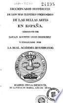 Diccionario histórico de los más ilustres profesores de las bellas artes en España