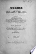 Diccionario historico, genealogico y heraldico de las familias illustres de la monarquia Española, etc